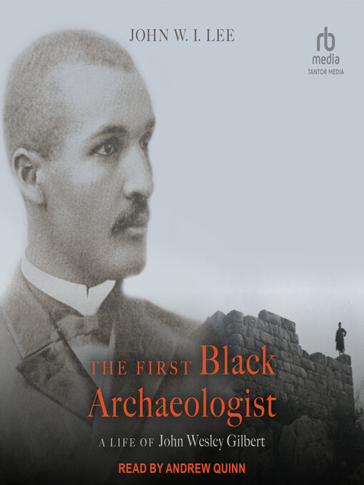 Title details for The First Black Archaeologist by John W.I. Lee - Available